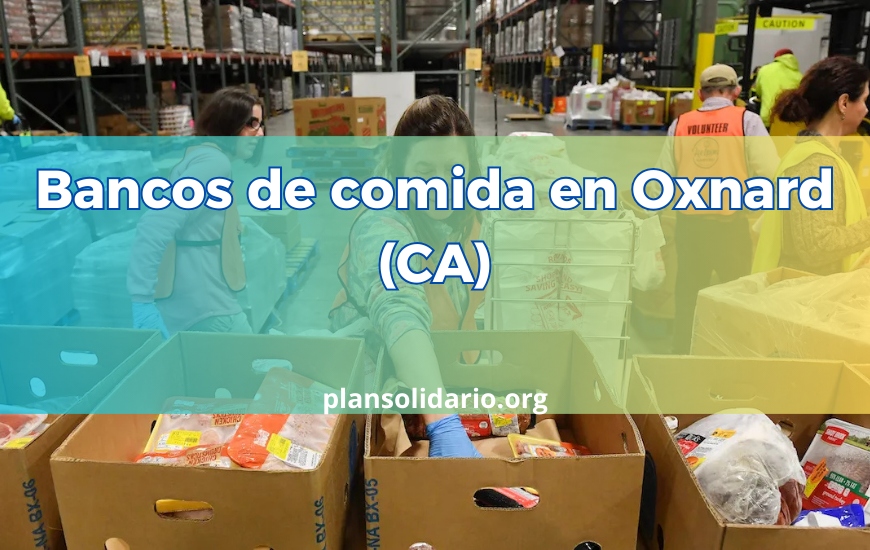 Bancos de comida en Oxnard (CA): aplica a ayuda alimentaria gratis