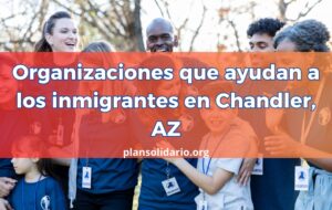Organizaciones que ayudan a los inmigrantes en Chandler