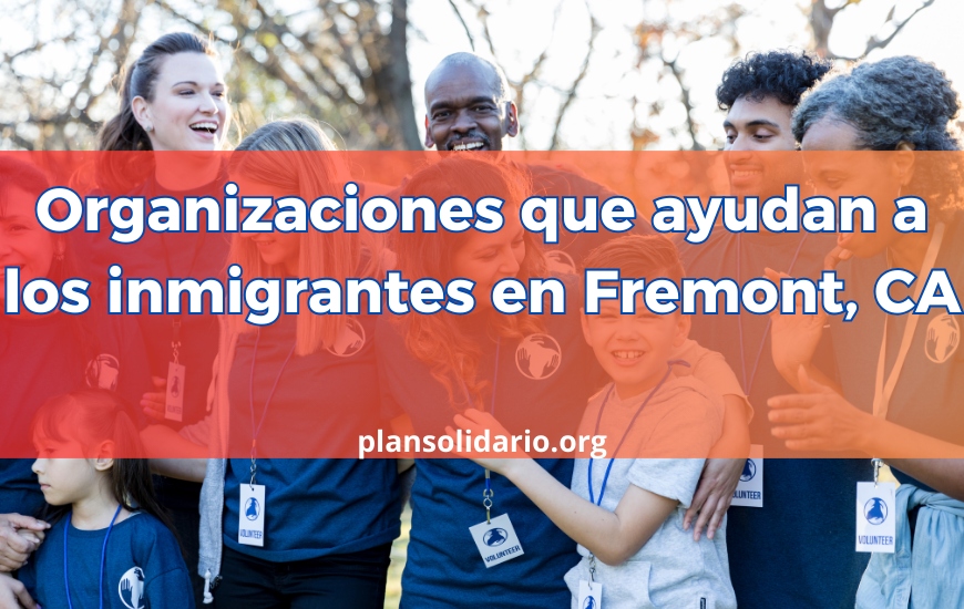 Organizaciones que ayudan a los inmigrantes en Fremont