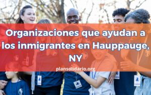 Organizaciones que ayudan a los inmigrantes en Hauppauge