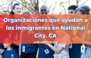 Organizaciones que ayudan a los inmigrantes en National City