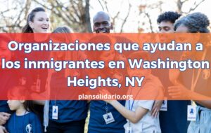 Organizaciones que ayudan a los inmigrantes en Washington Heights